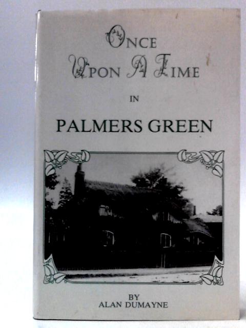 Once Upon A Time In Palmers Green By Alan Dumayne