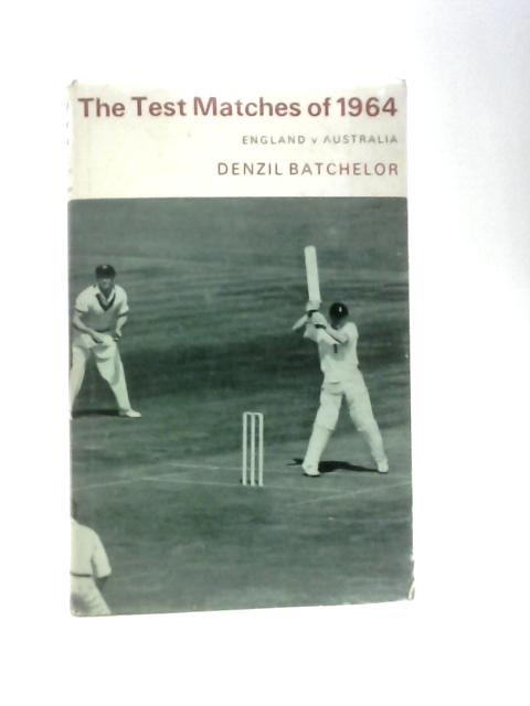 The Test Matches of 1964: England V. Australia By Denzil Batchelor