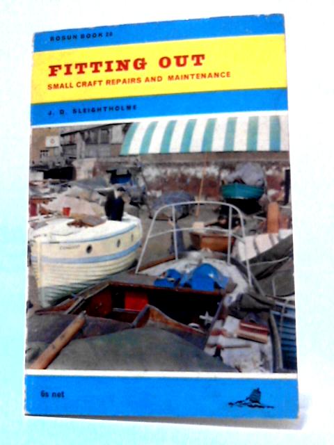 Fitting Out - Small Craft Repair And Maintenance By J. D. Sleightholme