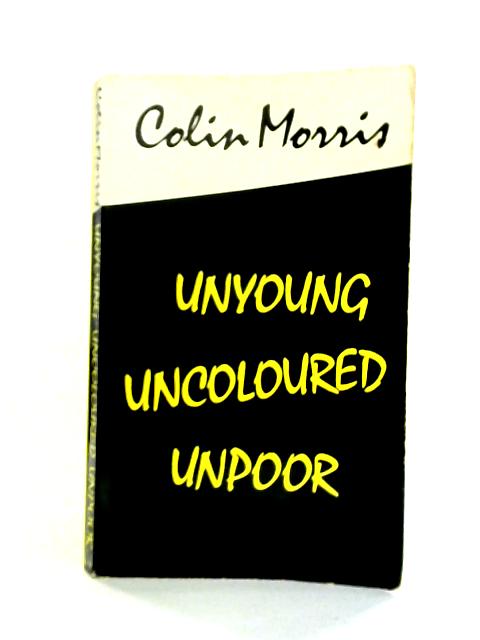 Unyoung, Uncoloured, Unpoor By Colin Morris