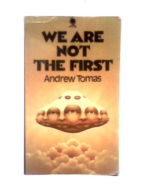 We Are Not The First. Riddles Of Anceint Science. By Andrew Thomas