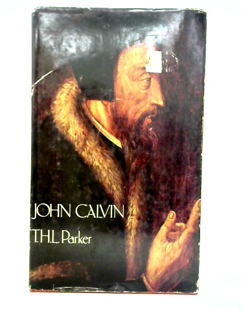 John Calvin: A Biography By T. H. L. Parker
