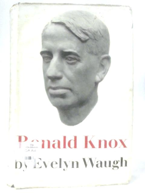 The Life of the Right Reverand Ronald Knox By Evelyn Waugh