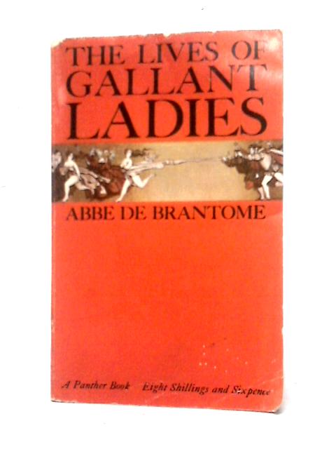The Lives of the Gallant Ladies By Pierre De Bourdeille (Abbe De Brantome)
