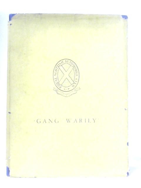 Gang Warily: The Jubilee History Of The Scottish Royal Automobile Club, 1899-1949 von Anon