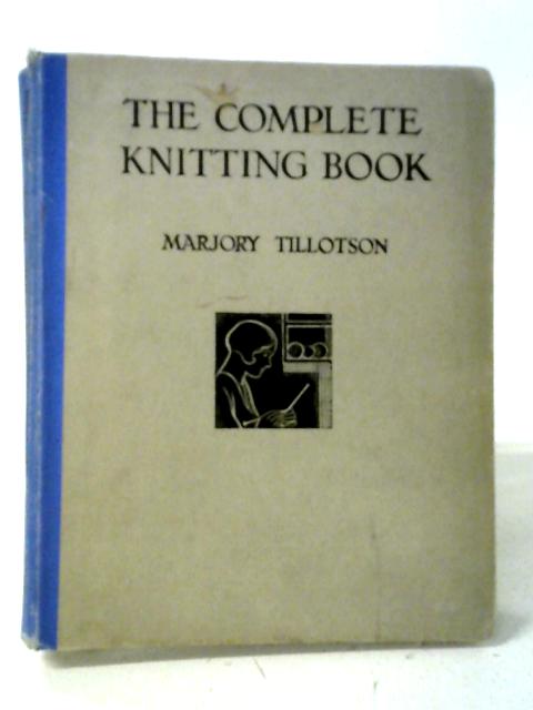 The Complete Knitting Book. By Marjory Tillotson