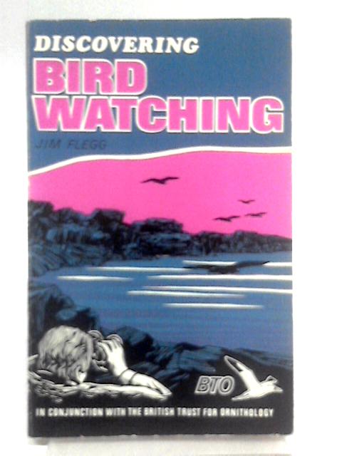 Discovering Bird Watching By Jim Flegg