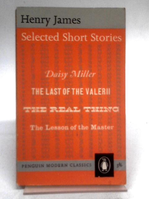 Selected Short Stories: Daisy Miller, The Last of the Valerii, The Real Thing and The Lesson of the Master By Henry James