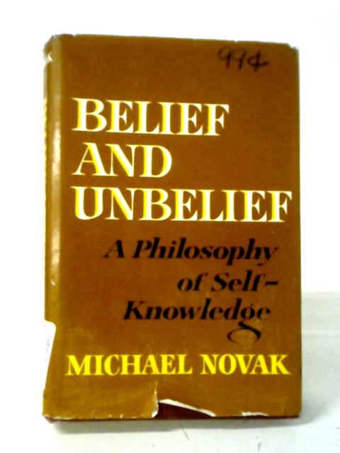Belief & Unbelief A Philosophy Of Self Knowledge par Michael Novak