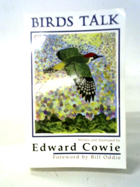 Birds Talk: A Guide to Some Common British Birds in Which the Birds Tell Their Own Story By Edward Cowie