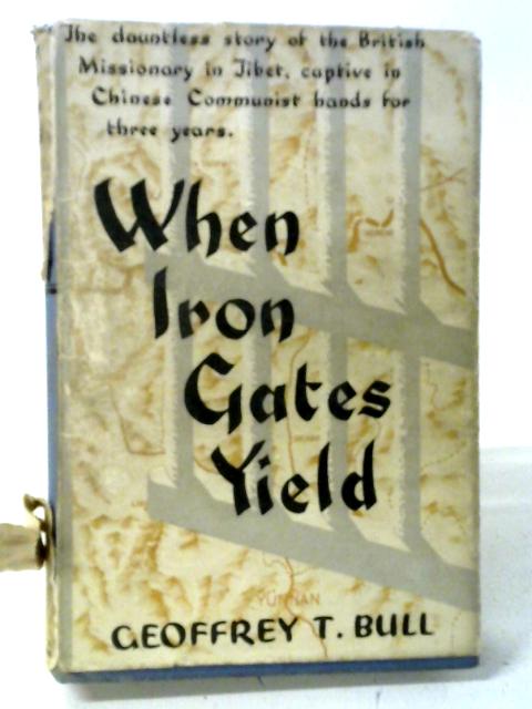 When Iron Gates Yield By Geoffrey T. Bull