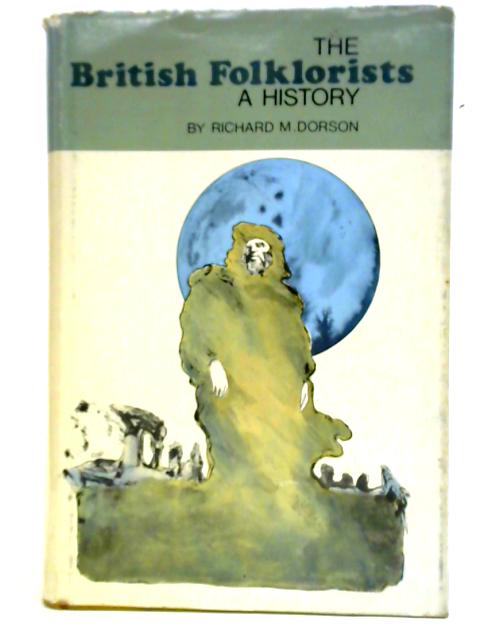 British Folklorists: A History By Richard Mercer Dorson