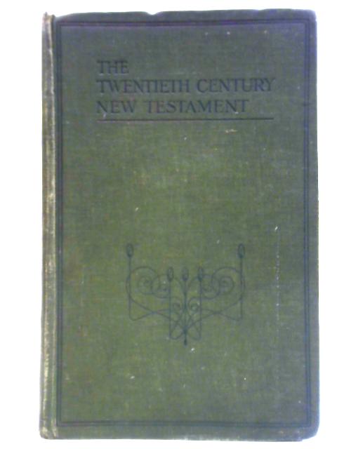 The Twentieth Century New Testament a Translation Into Modern English By Unstated