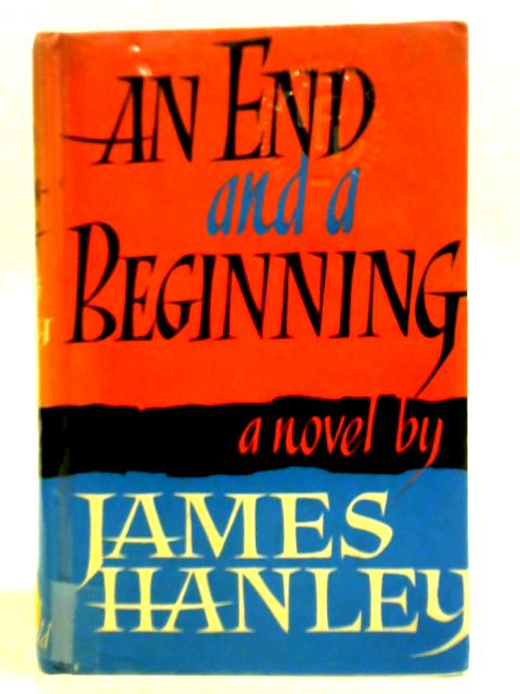 An End and a Beginning By James Hanley