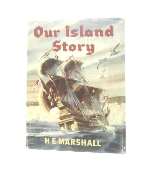 Our Island Story: A History of Britain for Boys & Girls By H.E. Marshall