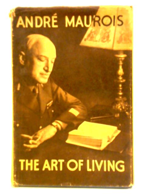 The Art of Living By Andre Maurois