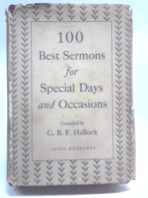 One Hundred Best Sermons For Special Days and Occasions By Rev. G. B. F. Hallock (Ed.)