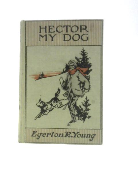 Hector, My Dog By Egerton R. Young