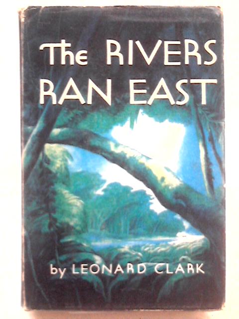 Rivers Ran East By Leonard Clark