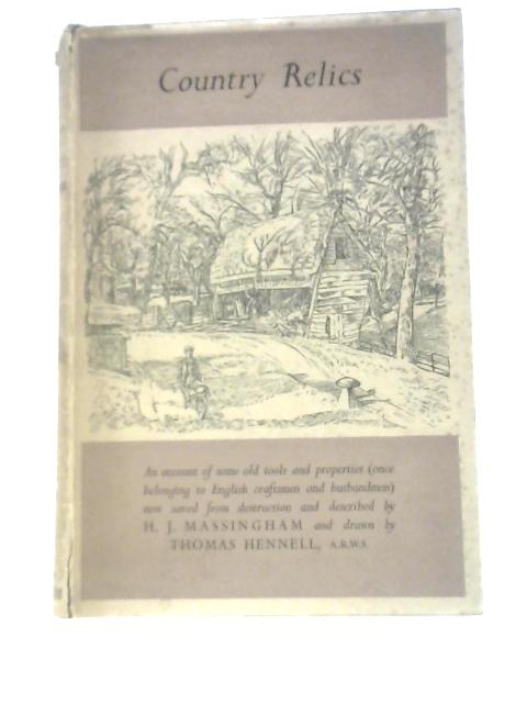 Country Relics: An Account Of Some Old Tools And Properties Once Belonging To English Craftsmen And Husbandmen Saved From Destruction And Now Described With Their Users And Their Stories von H.J.Massingham