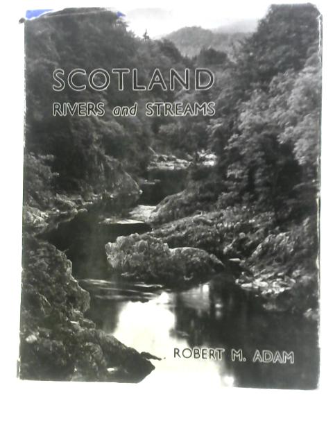 Scotland: Rivers And Streams By Robert M.Adam