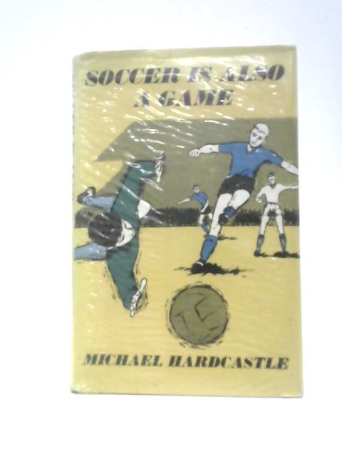 Soccer is Also a Game von Michael Hardcastle