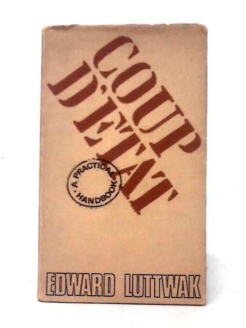 Coup d'Etat: A Practical Handbook par Edward N. Luttwak