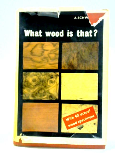 What Wood Is That?: A Guide To The Identification Of Home-grown And Imported Timbers. von Alfred Schwankl