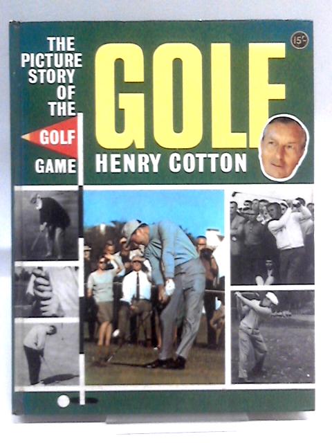 The Picture Story of the Golf Game By Henry Cotton
