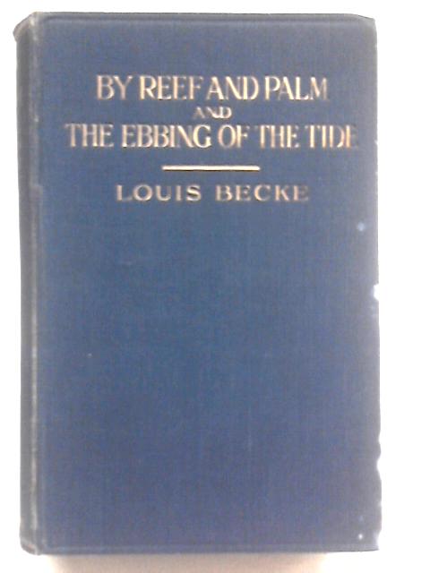 By Reef and Palm and The Ebbing of The Tide By Louis Becke