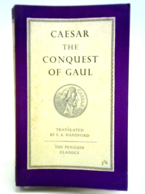 Caesar; The Conquest Of Gaul By S. A. Handford (trans.)
