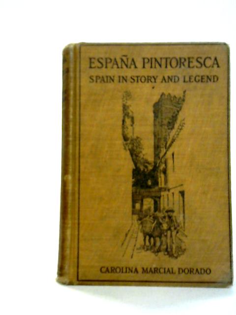 Espana Pintoresca: The Life and Customs of Spain in Story and Legend von Caroline Marcial Dorado