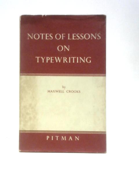 Notes Of Lessons On Typewriting By Maxwell Crooks