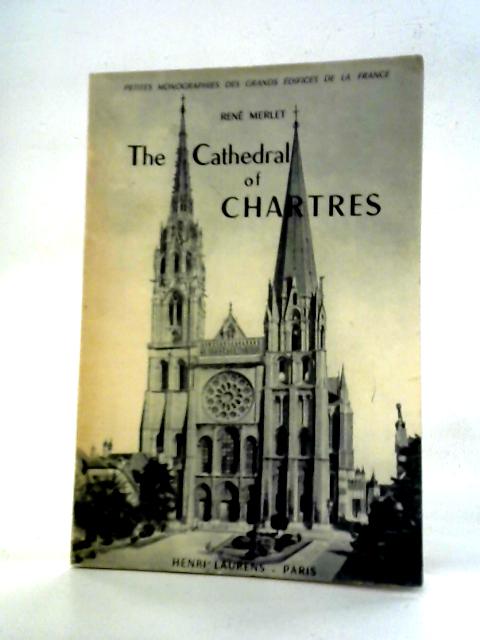 The Cathedral of Chartres By Rene Merlet