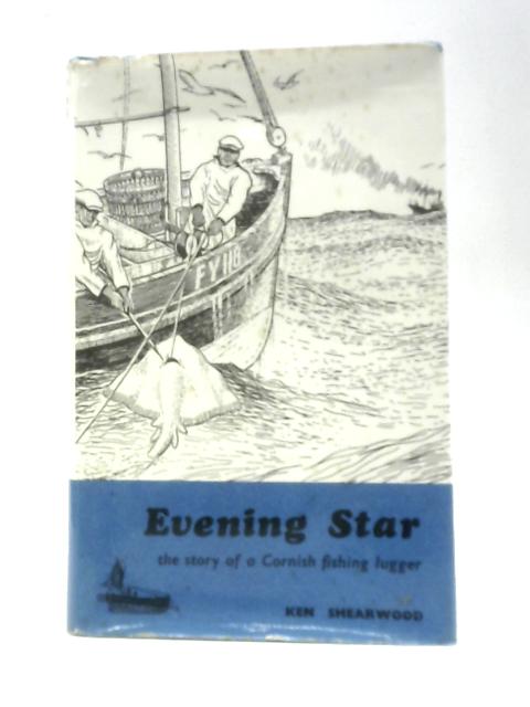 Evening Star, The Story of a Cornish Fishing Lugger By Ken Shearwood