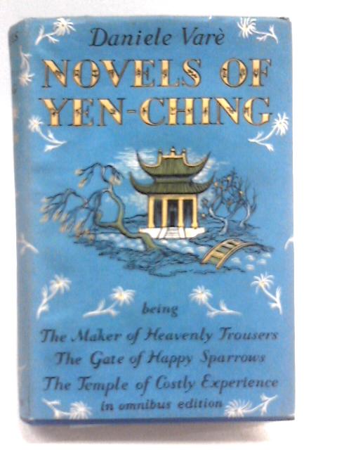 Novels of Yen-Ching. The Maker of Heavenly Trousers. The Gate of Happy Sparrows. The Temple of Costly Experience. By Daniele Vare