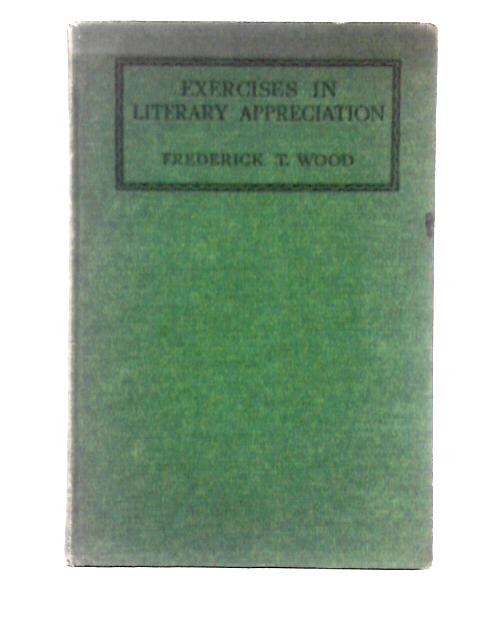 Exercises in Literary Appreciation By Frederick T. Wood