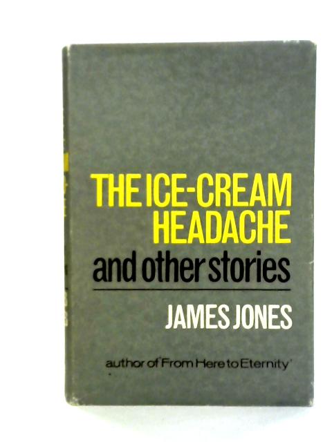 The Ice-Cream Headache and Other Stories By James Jones