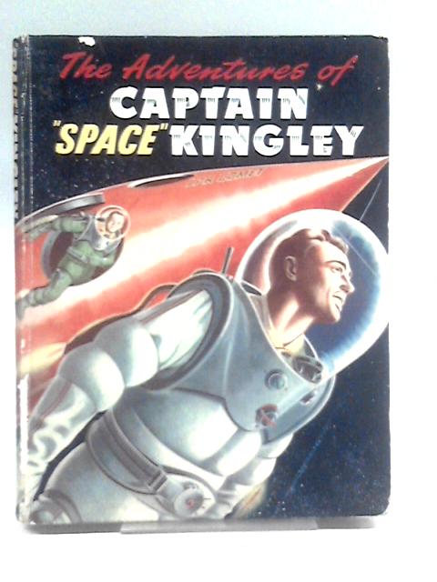 The Adventures of Captain "Space" Kingley By Ray Sonin