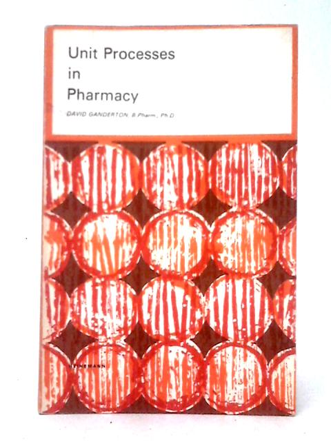 Unit Processes in Pharmacy: Pharmaceutical Monographs By David Ganderton