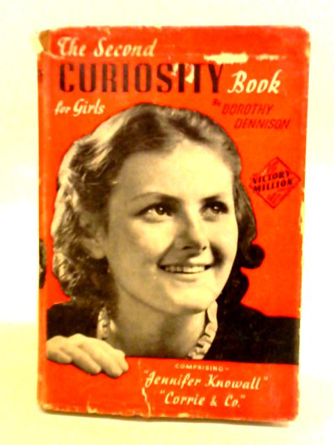 The Second Curiosity Book for Girls, Comprising "Jennifer Knowall" and "Corrie & Co" By Dorthy Dennison