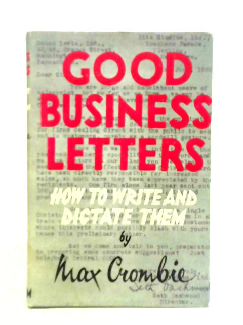 Good Business Letters How To Create, Write And Dictate Them von MAX CROMBIE