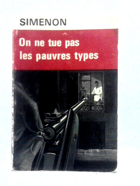 On Ne Tue Pas Les Pauvres Types (La Collection 'Escrivac') By Georges Simenon