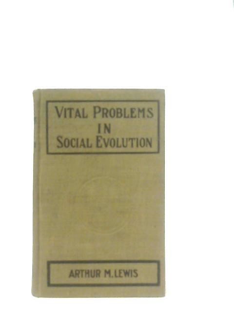 Vital Problems in Social Evolution von Arthur M. Lewis