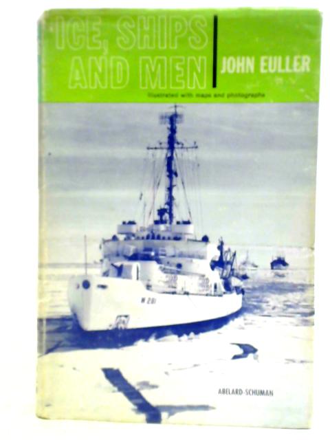 Ice, Ships and Men von John Euller