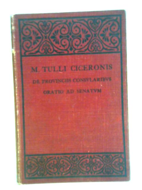 M. Tulli Ciceronis De Provinciis Consularibus Oratio Ad Senatum By H. E. Butler