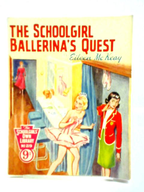 The Schoolgirl Ballerina's Quest. Schoolgirls' Own Library No. 219 By Eileen Mckeay