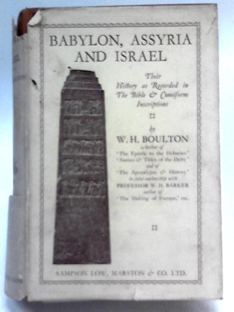 Babylon, Assyria and Israel. Their History as Recorded in the Bible and the Cuneiform Inscriptions By W. H. Boulton