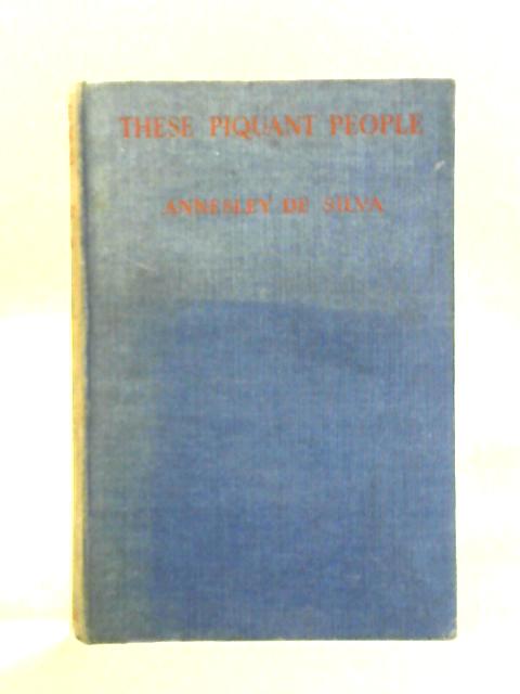 These Piquant People: Being A Collection Of Conversations By Annesley De Silva