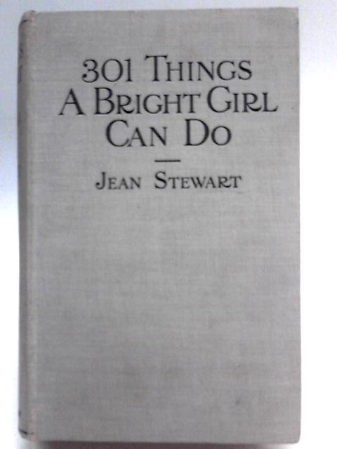 Three Hundred and One Things a Bright Girl Can Do By Jean Stewart (Ed.)